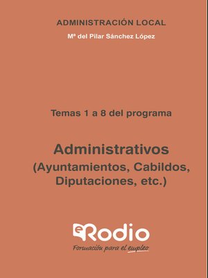 cover image of Administrativos (Ayuntamientos, Cabildos, Diputaciones, etc.) Temas 1 a 8 del programa